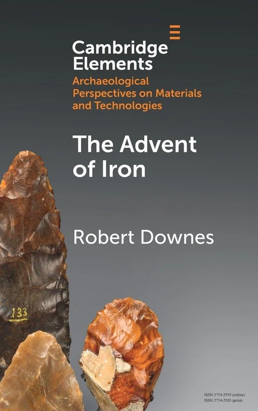 The Advent of Iron (Elements in Archaeological Perspectives on Materials and Technologies)