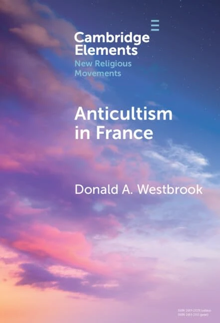 Anticultism in France: Scientology, Religious Freedom, and the Future of New and Minority Religions (Elements in New Religious Movements)
