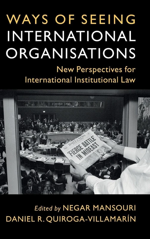 Ways of Seeing International Organisations: New Perspectives for International Institutional Law (LSE International Studies)
