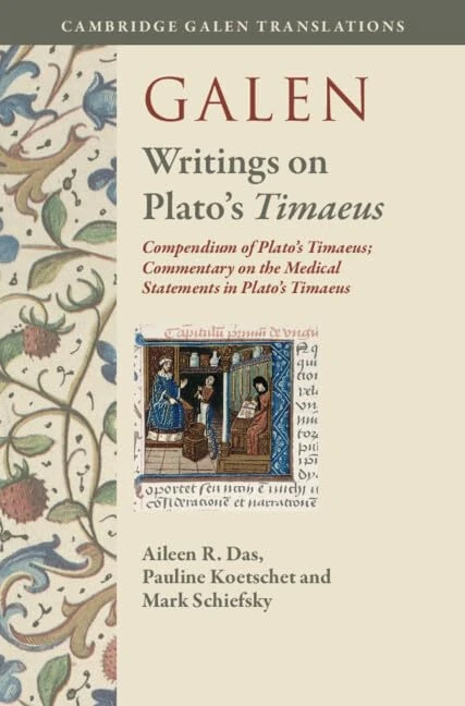 Galen: Writings on Plato's Timaeus: Compendium of Plato's Timaeus; Commentary on the Medical Statements in Plato's Timaeus (Cambridge Galen Translations)