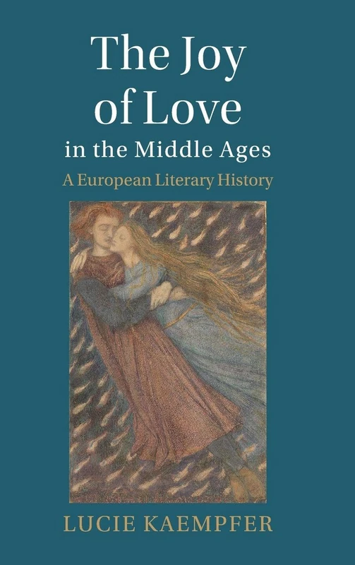 The Joy of Love in the Middle Ages: A European Literary History (Cambridge Studies in Medieval Literature)