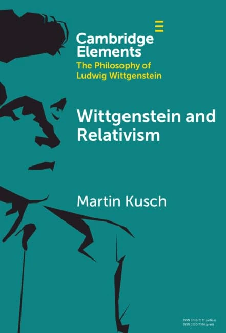 Wittgenstein and Relativism (Elements in the Philosophy of Ludwig Wittgenstein)