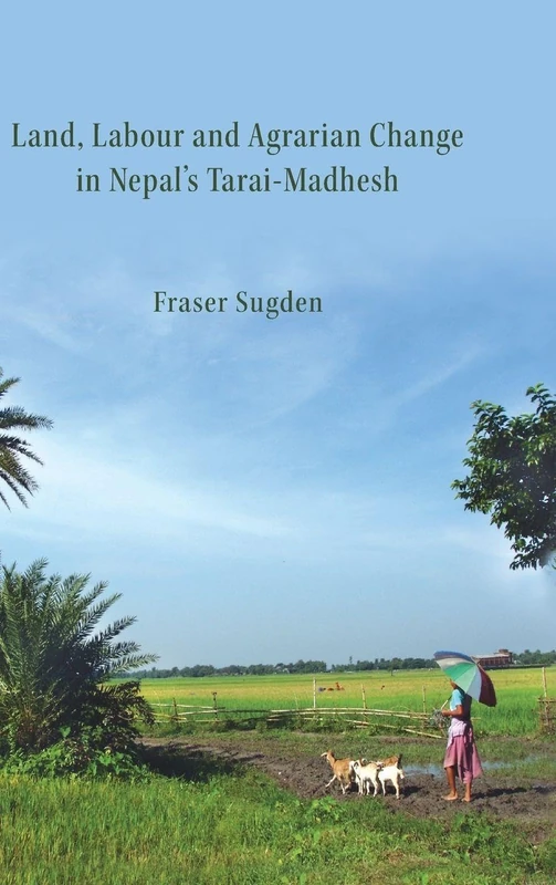 Land, Labour, and Agrarian Change in Nepal's Tarai-Madhesh