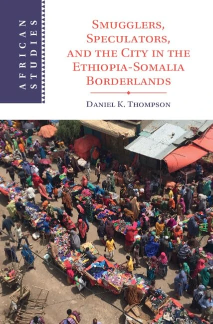 Smugglers, Speculators, and the City in the Ethiopia-Somalia Borderlands (African Studies)