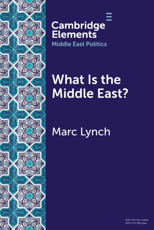 What is the Middle East?: The Theory and Practice of Regions (Elements in Middle East Politics)