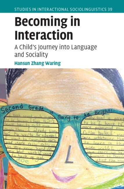 Becoming in Interaction: A Child's Journey into Language and Sociality (Studies in Interactional Sociolinguistics, Series Number 39)