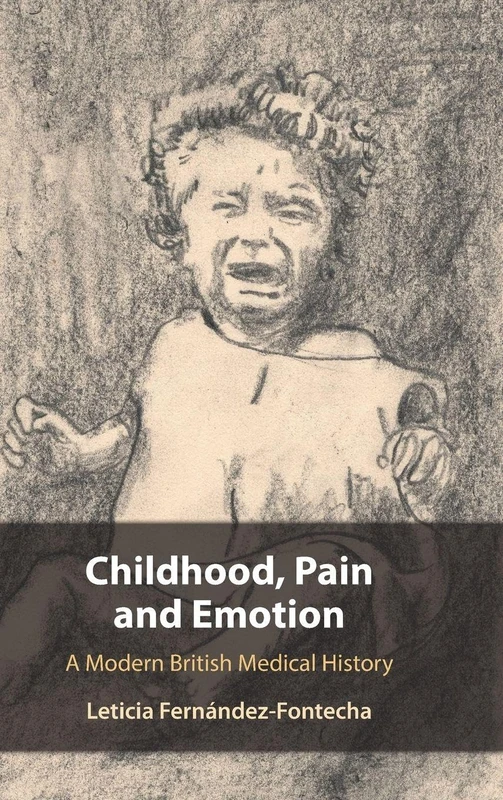 Childhood, Pain and Emotion: A Modern British Medical History