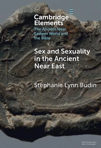 Sex and Sexuality in the Ancient Near East (Elements in the Ancient Near Eastern World and the Bible)