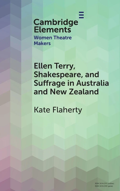 Ellen Terry, Shakespeare, and Suffrage in Australia and New Zealand (Elements in Women Theatre Makers)