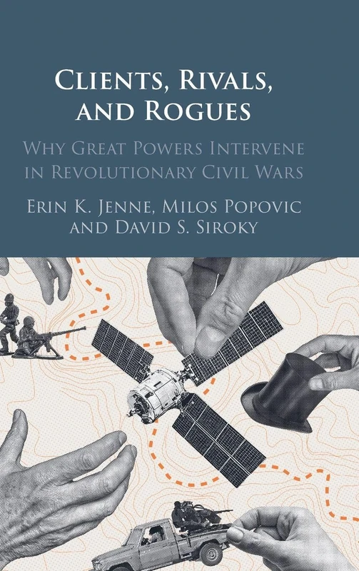 Clients, Rivals, and Rogues: Why Great Powers Intervene in Revolutionary Civil Wars