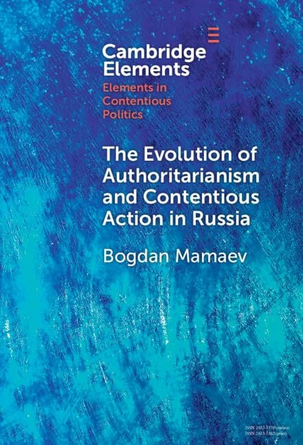 The Evolution of Authoritarianism and Contentious Action in Russia (Elements in Contentious Politics)