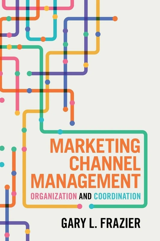 Marketing Channel Management: Organization and Coordination