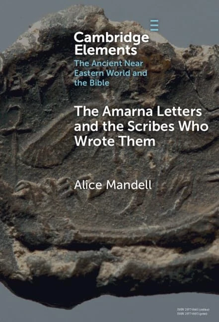 The Amarna Letters and the Scribes Who Wrote Them (Elements in the Ancient Near Eastern World and the Bible)