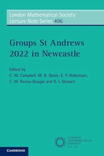 Groups St Andrews 2022 in Newcastle: 496 (London Mathematical Society Lecture Note Series, Series Number 496) - Image 1