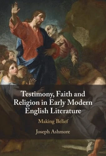 Testimony, Faith and Religion in Early Modern English Literature: Making Belief