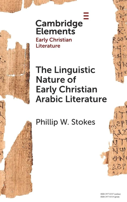 The Linguistic Nature of Early Christian Arabic Literature (Elements in Early Christian Literature)