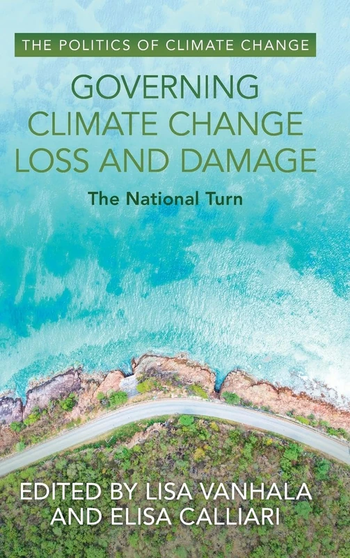 Governing Climate Change Loss and Damage: The National Turn (The Politics of Climate Change)