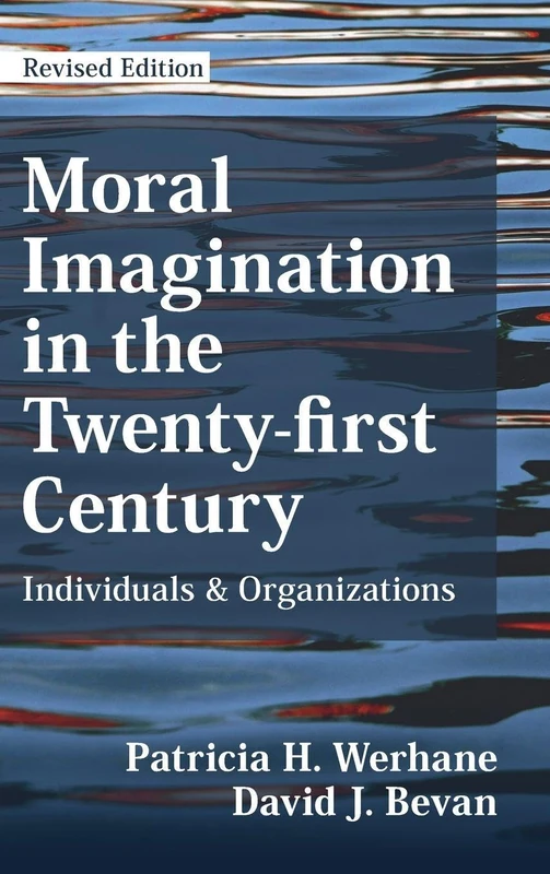 Moral Imagination in the Twenty-first Century: Individuals and Organizations