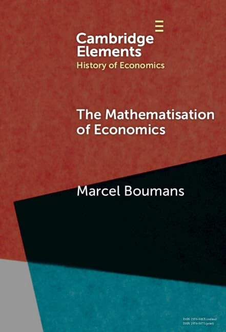 The Mathematisation of Economics: A Twentieth-Century History (Elements in History of Economics)