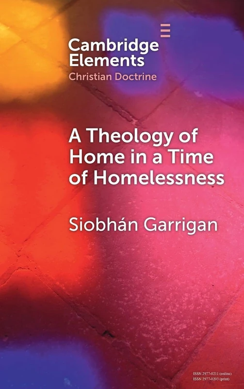 A Theology of Home in a Time of Homelessness (Elements in Christian Doctrine)