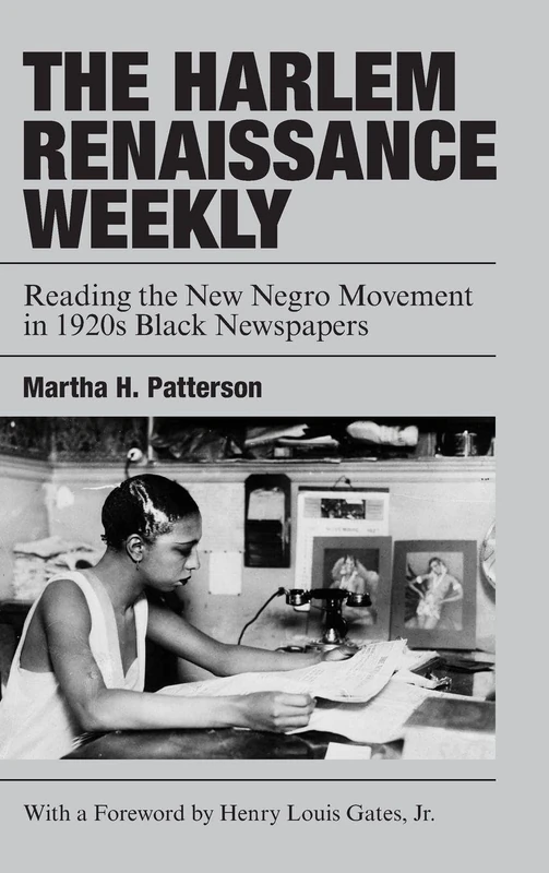 The Harlem Renaissance Weekly: Reading the New Negro Movement in 1920s Black Newspapers: 198 (Cambridge Studies in American Literature and Culture, Series Number 198)