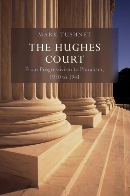 The Hughes Court: From Progressivism to Pluralism, 1930 to 1941 (Oliver Wendell Holmes Devise History of the Supreme Court of the United States)
