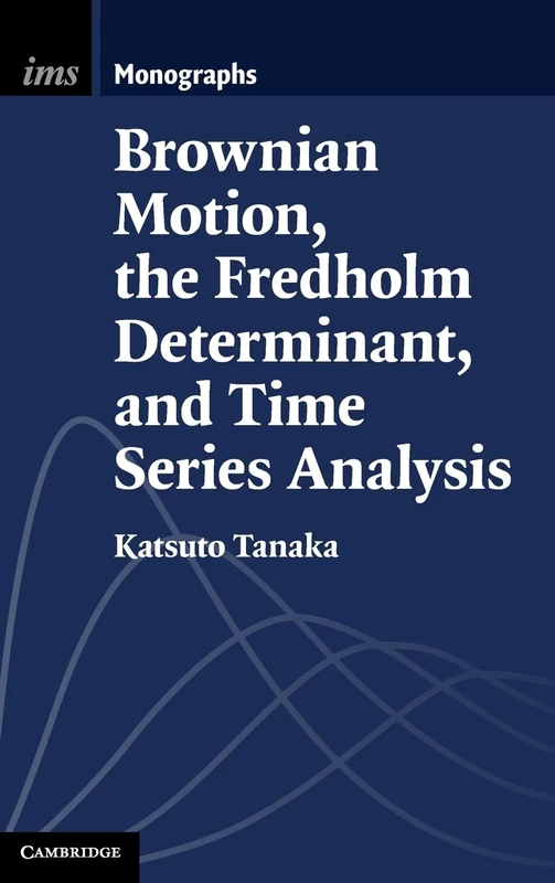 Brownian Motion, the Fredholm Determinant, and Time Series Analysis: 9 (Institute of Mathematical Statistics Monographs, Series Number 9)