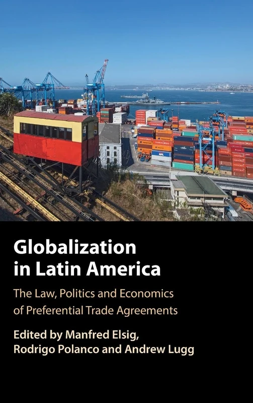 Globalization in Latin America: The Law, Politics and Economics of Preferential Trade Agreements