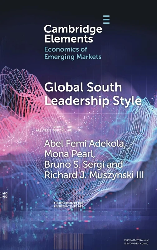 Global South Leadership Style: Strategies for Navigating Emerging Economies (Elements in the Economics of Emerging Markets)