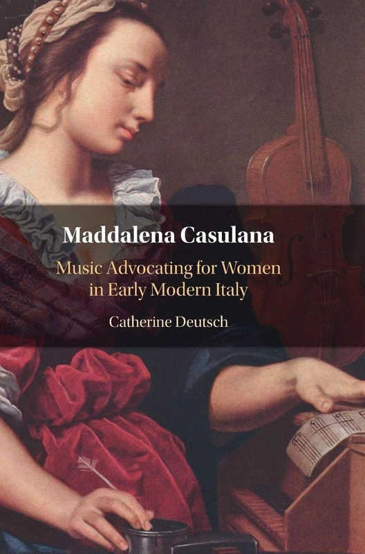 Maddalena Casulana: Music Advocating for Women in Early Modern Italy