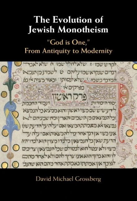 The Evolution of Jewish Monotheism: ‘God is One,’ From Antiquity to Modernity