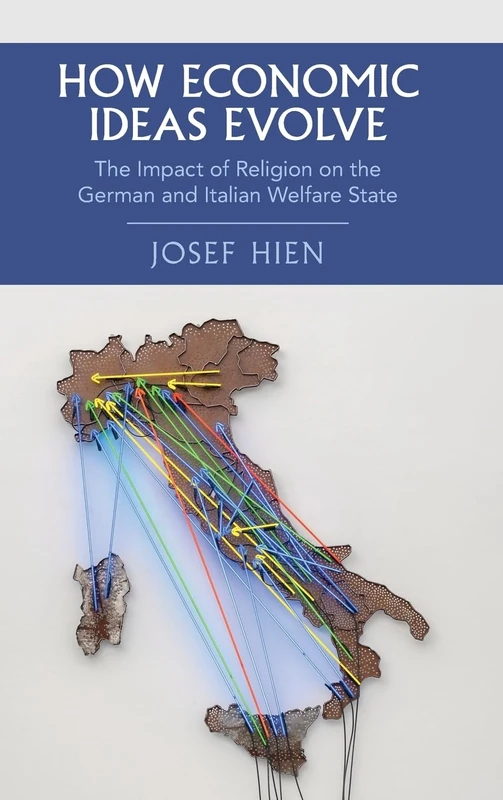 How Economic Ideas Evolve: The Impact of Religion on the German and Italian Welfare State (Cambridge Studies in Historical Sociology)