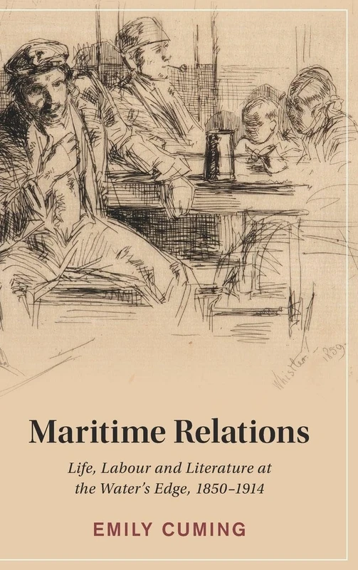 Maritime Relations: Life, Labour and Literature at the Water's Edge, 1850–1914 (Cambridge Studies in Nineteenth-Century Literature and Culture)