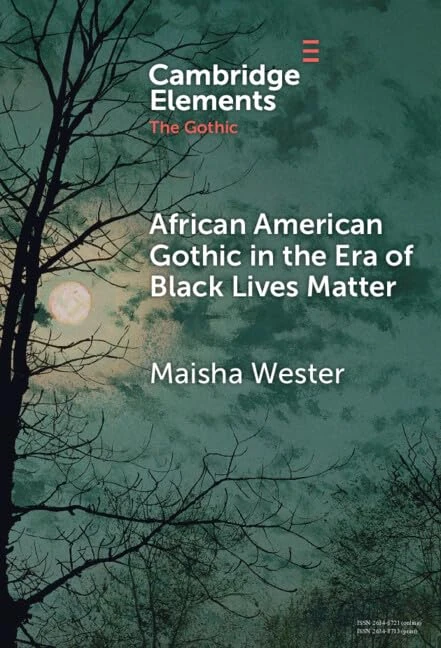 African American Gothic in the Era of Black Lives Matter (Elements in the Gothic)