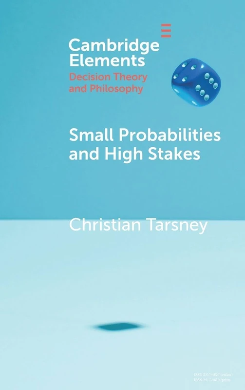 Small Probabilities and High Stakes (Elements in Decision Theory and Philosophy)