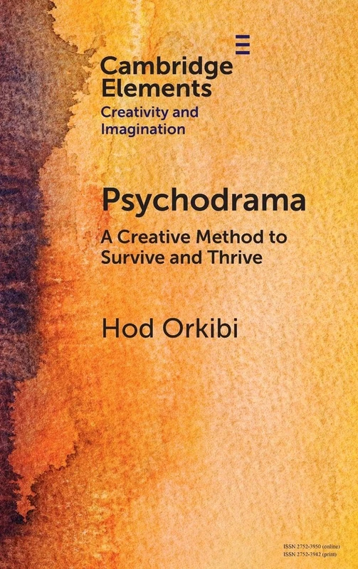 Psychodrama: A Creative Method to Survive and Thrive (Elements in Creativity and Imagination)