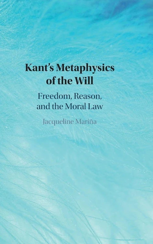 Kant's Metaphysics of the Will: Freedom, Reason, and the Moral Law