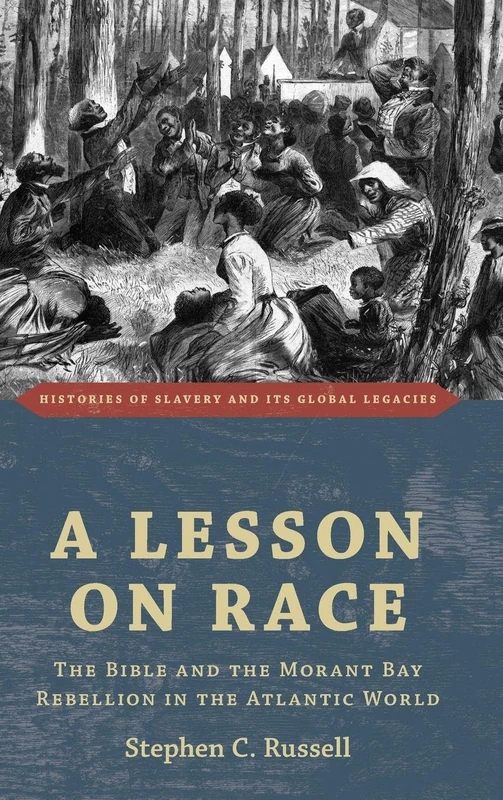 A Lesson on Race: The Bible and the Morant Bay Rebellion in the Atlantic World (Histories of Slavery and its Global Legacies)