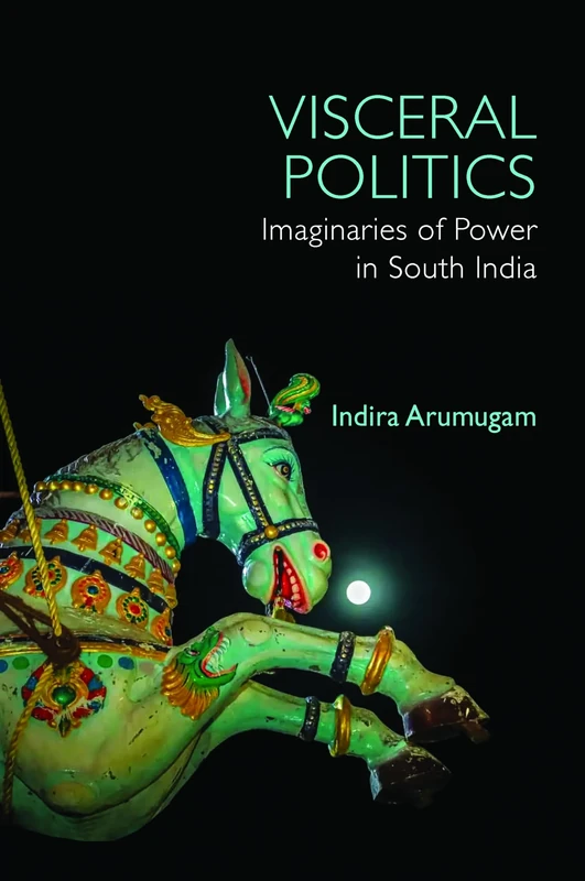 Visceral Politics: Imaginaries of Power in South India