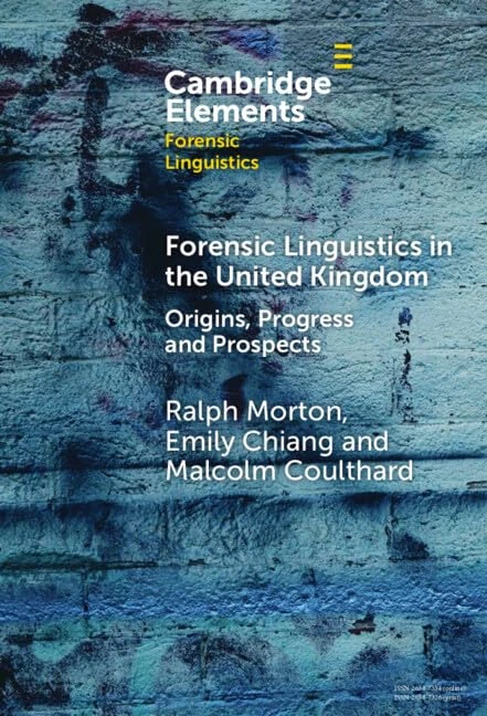 Forensic Linguistics in the United Kingdom: Origins, Progress and Prospects (Elements in Forensic Linguistics)