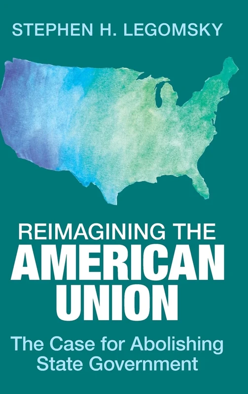 Reimagining the American Union: The Case for Abolishing State Government