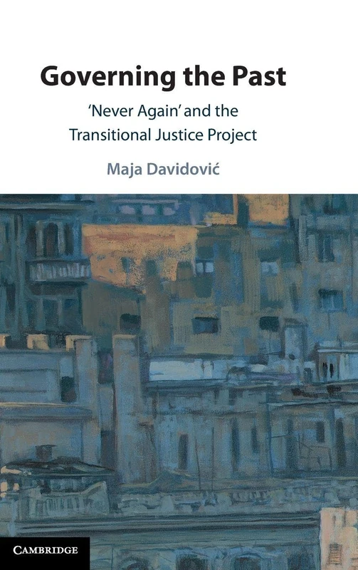 Governing the Past: ‘Never Again' and the Transitional Justice Project