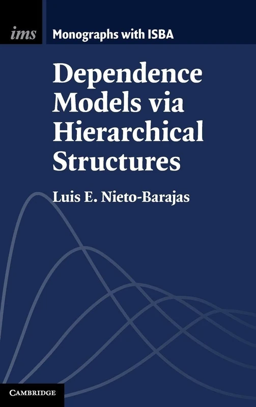 Dependence Models via Hierarchical Structures: 10 (Institute of Mathematical Statistics Monographs, Series Number 10) - Image 1