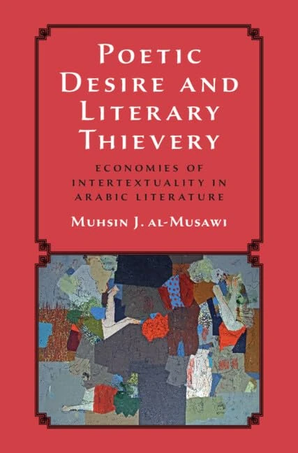 Poetic Desire and Literary Thievery: Economies of Intertextuality in Arabic Literature