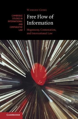 Free Flow of Information: Hegemony, Contestation, and International Law (Cambridge Studies in International and Comparative Law, Series Number 199) - Image 1