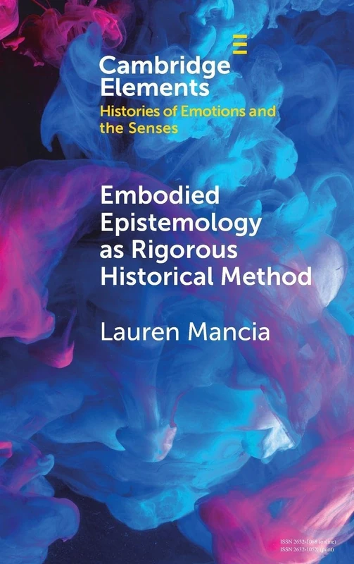 Embodied Epistemology as Rigorous Historical Method (Elements in Histories of Emotions and the Senses) - Image 1