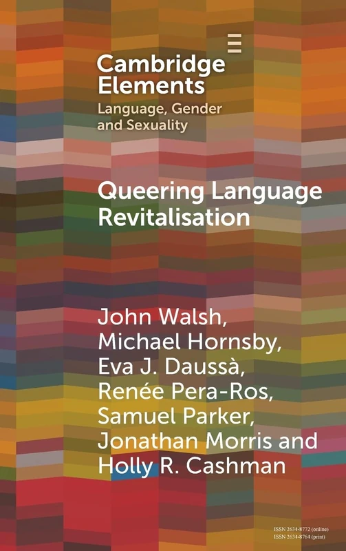 Queering Language Revitalisation: Navigating Identity and Inclusion among Queer Speakers of Minority Languages (Elements in Language, Gender and Sexuality)