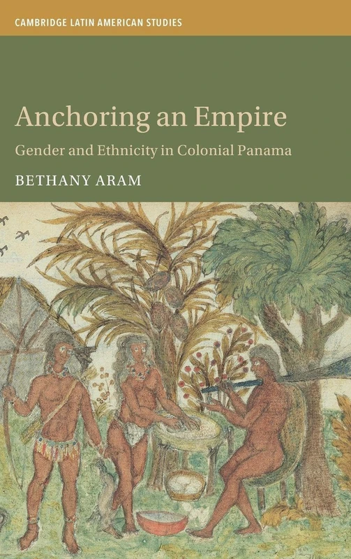 Anchoring an Empire: Gender and Ethnicity in Colonial Panama (Cambridge Latin American Studies)