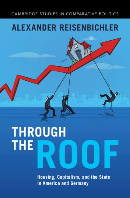 Through the Roof: Housing, Capitalism, and the State in America and Germany (Cambridge Studies in Comparative Politics)