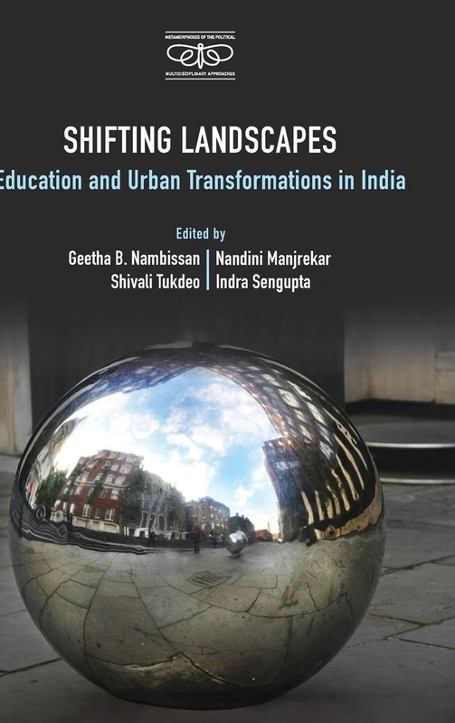 Shifting Landscapes: Education and Urban Transformations in India (Metamorphoses of the Political: Multidisciplinary Approaches)
